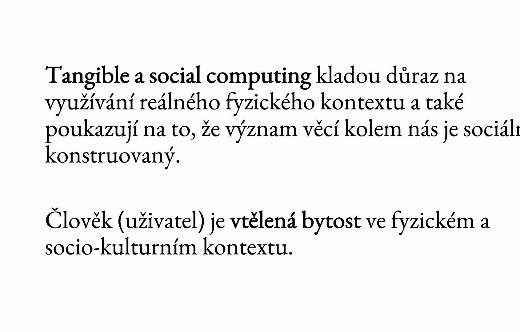 Diapositiva: la computación tangible y social pone el acento en el aprovechamiento del contexto físico real y señala también que el significado de las cosas que nos rodean está construido socialmente. El ser humano (usuario) es un ser encarnado en un contexto físico y sociocultural.