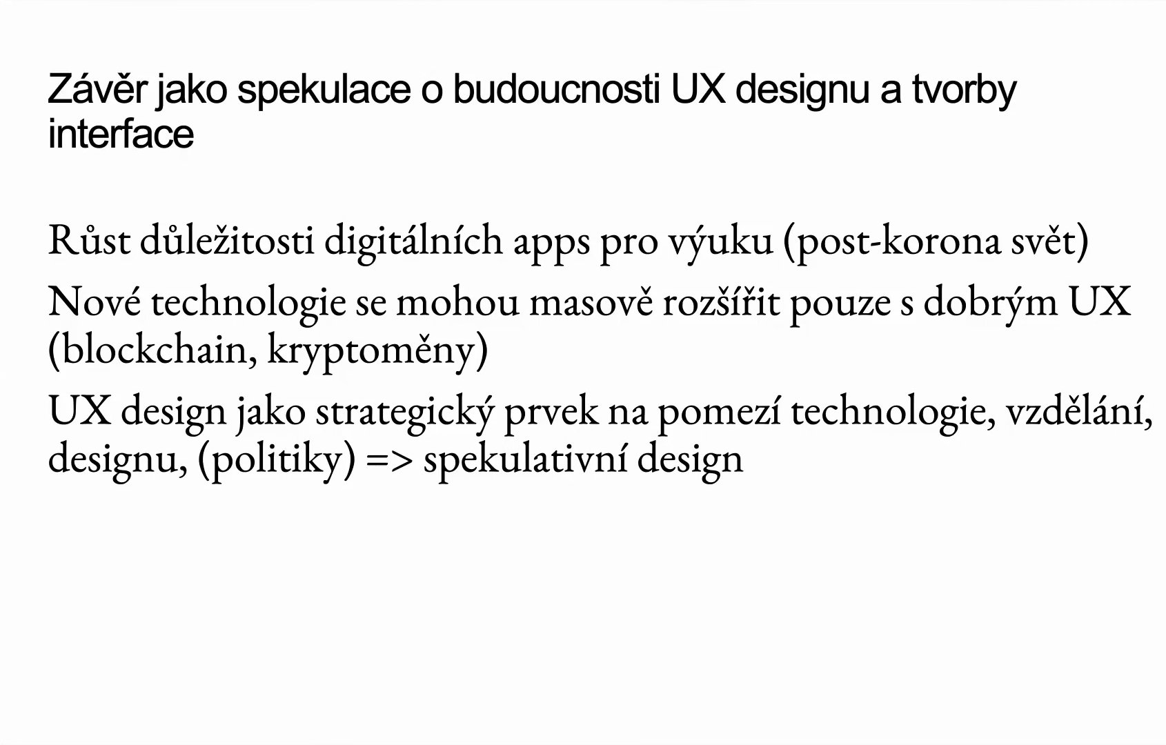 Diapositiva «Conclusión como especulación sobre el futuro del diseño UX y de la creación de interfaces»: creciente importancia de las aplicaciones digitales para la enseñanza en el mundo pospandemia; las nuevas tecnologías solo pueden extenderse masivamente con una buena UX (blockchain, criptomonedas); el diseño UX como elemento estratégico en la frontera entre tecnología, educación, diseño y política, y por tanto diseño especulativo